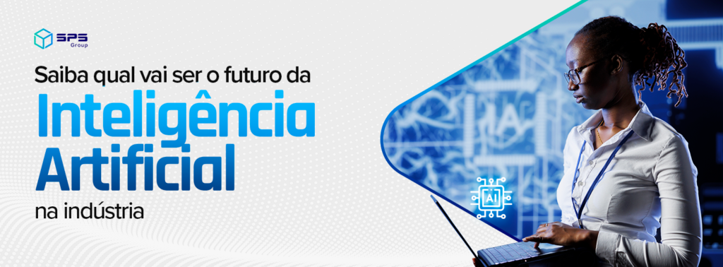 Saiba qual será o futuro da Inteligência Artificial na indústria - SPS ...