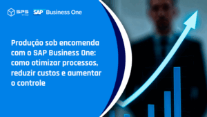 Produção sob encomenda com o SAP Business One